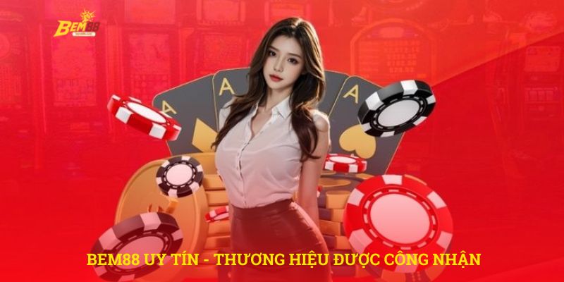 BEM88 uy tín - thương hiệu được cộng đồng công nhận