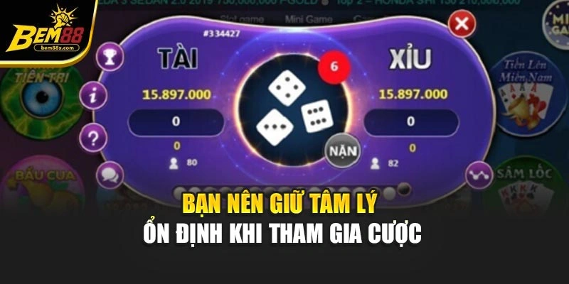 Bạn nên giữ tâm lý ổn định khi tham gia cược