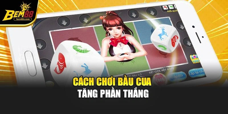 Cách chơi bầu cua tăng phần thắng