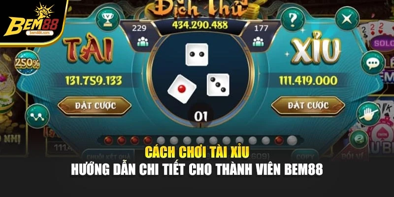 Cách Chơi Tài Xỉu - Hướng Dẫn Chi Tiết Cho Thành Viên Bem88