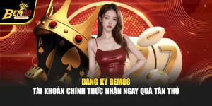 Đăng Ký BEM88 – Tài Khoản Chính Thức Nhận Ngay Quà Tân Thủ