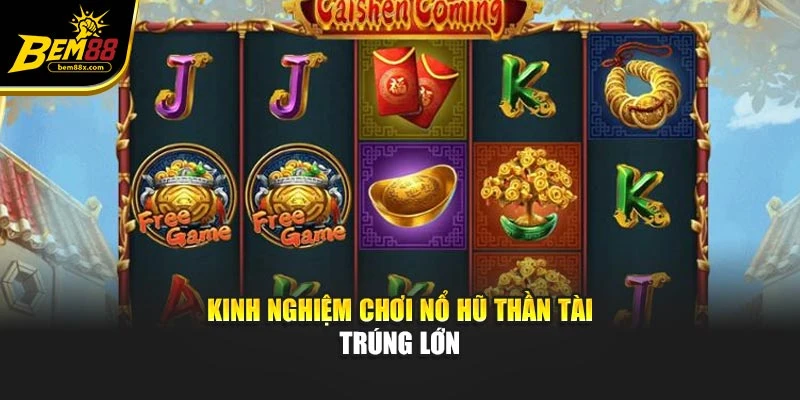 Kinh nghiệm chơi nổ hũ thần tài trúng lớn