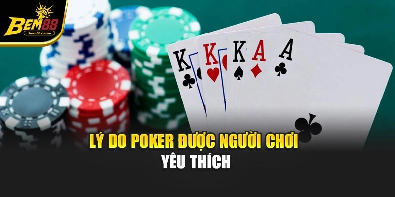 Lý do Poker được người chơi yêu thích