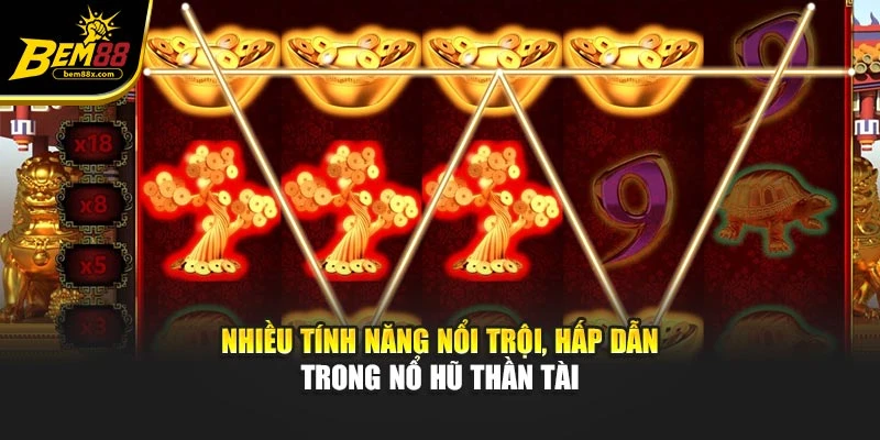 Nhiều tính năng nổi trội, hấp dẫn trong nổ hũ thần tài