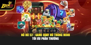 Nổ Hũ 52 - Game Quay Hũ Thông Minh Tối Ưu Phần Thưởng