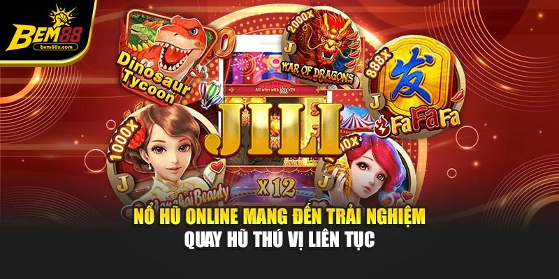Nổ Hũ Online Mang Đến Trải Nghiệm Quay Hũ Thú Vị Liên Tục