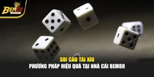 Soi Cầu Tài Xỉu - Phương pháp Hiệu Quả Tại Nhà Cái Bem88