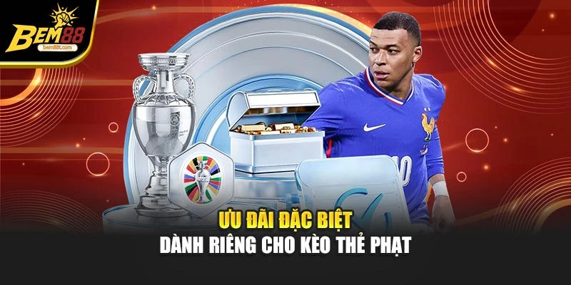 Ưu đãi đặc biệt dành riêng cho kèo thẻ phạt