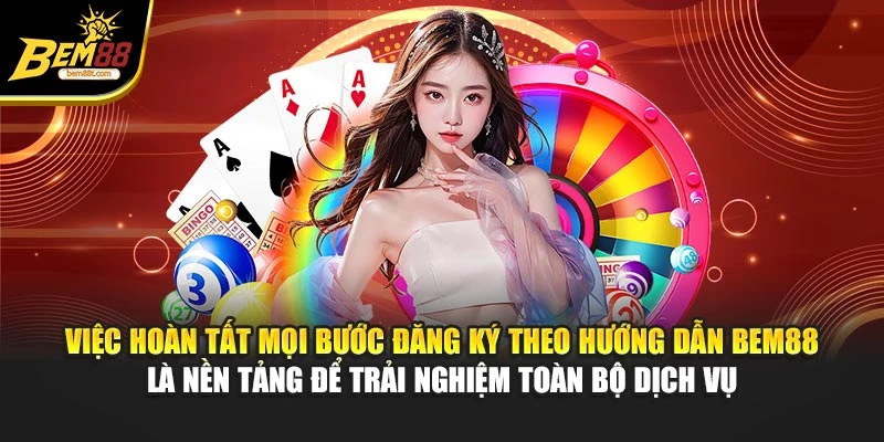 Việc hoàn tất mọi bước đăng ký theo hướng dẫn BEM88 là nền tảng để trải nghiệm toàn bộ dịch vụ