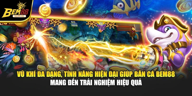 Vũ khí đa dạng, tính năng hiện đại giúp bắn cá BEM88 mang đến trải nghiệm hiệu quả